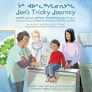 Jon's Tricky Journey: A Story for Inuit Children with Cancer and Their Families by Patricia McCarthy