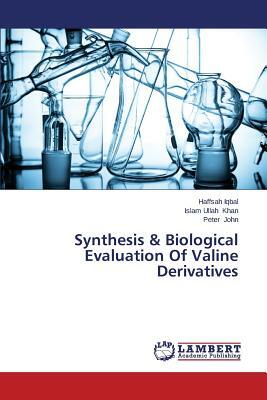 Synthesis & Biological Evaluation of Valine Derivatives by Khan Islam Ullah, Iqbal Haffsah, John Peter