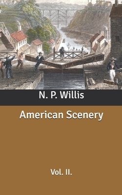 American Scenery: Vol. II. by N. P. Willis