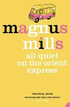 All Quiet on the Orient Express: A Novel by Magnus Mills