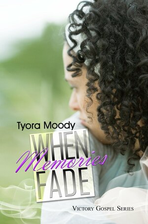 When Memories Fade by Tyora Moody