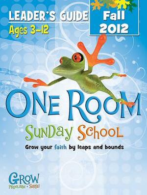 One Room Sunday School Leader's Guide Fall 2012: Grow Your Faith by Leaps and Bounds by Abingdon Press