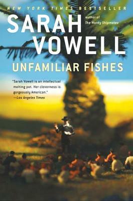 Unfamiliar Fishes by Sarah Vowell