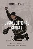 Unconventional Combat: Intersectional Action in the Veterans' Peace Movement by Michael A. Messner