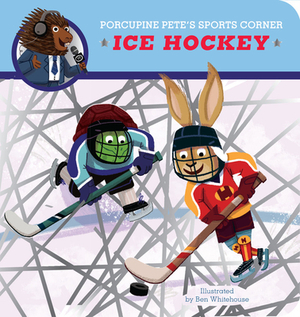 Porcupine Pete's Sports Corner: Ice Hockey by Clever Publishing, Ben Whitehouse