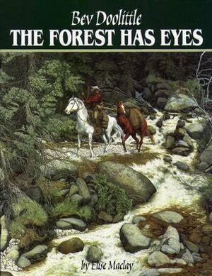 The Forest Has Eyes by Elise MacLay, Bev Doolittle