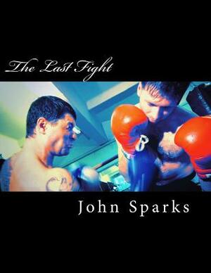 The Last Fight by John Sparks