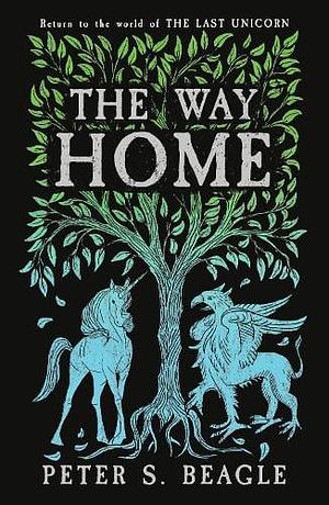 The Way Home: Two Novellas from the World of The Last Unicorn by Peter S. Beagle