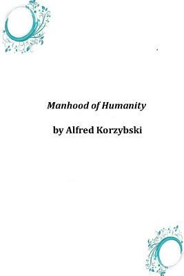 Manhood of Humanity by Alfred Korzybski