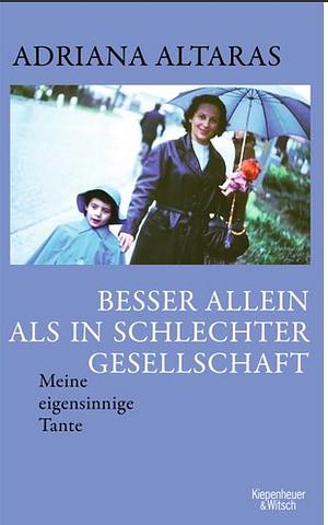 Besser allein als in schlechter Gesellschaft: Meine eigensinnige Tante  by Adriana Altaras