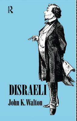 Disraeli by John K. Walton
