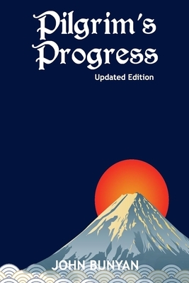 Pilgrim's Progress (Illustrated): Updated, Modern English. More Than 100 Illustrations. (Bunyan Updated Classics Book 1, Mount Fuji Cover) by John Bunyan