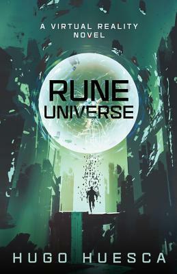 Rune Universe: A Virtual Reality Novel by Hugo Huesca