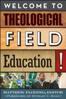 Welcome to Theological Field Education! by Matthew Floding