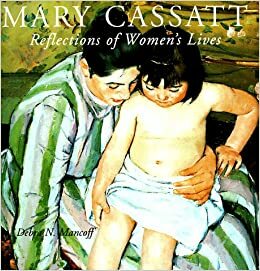 Mary Cassatt: Reflections of Women's Lives by Debra N. Mancoff