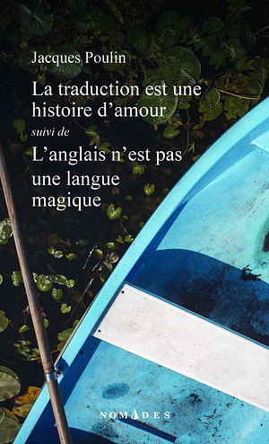 La traduction est une histoire d'amour: suivi de, L'anglais n'est pas une langue magique by Jacques Poulin