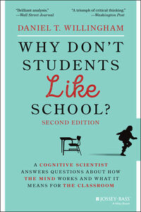 Why Don't Students Like School?: A Cognitive Scientist Answers Questions About How the Mind Works and What It Means for the Classroom by Daniel T. Willingham