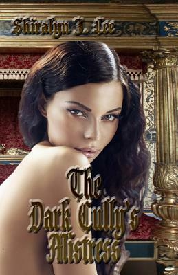 The Dark Cully's Mistress by Shiralyn J. Lee