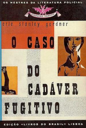 O caso do cadáver Fugitivo by Erle Stanley Gardner
