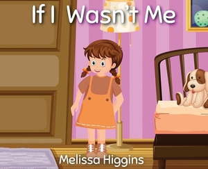 If I Wasn't Me by Melissa Higgins