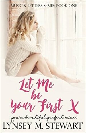 Let Me Be Your First by Lynsey M. Stewart