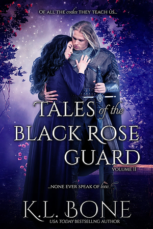Tales of the Black Rose Guard: Volume II by K.L. Bone