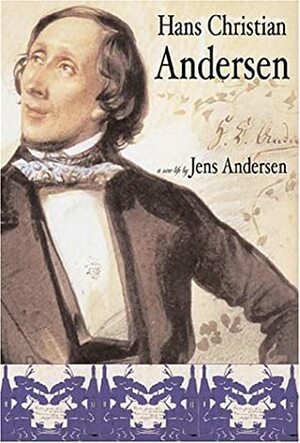 Hans Christian Andersen: A New Life by Jens Andersen