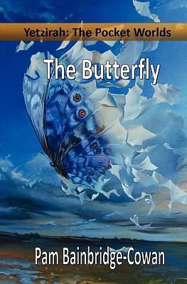 Yetzirah: The Pocket Worlds, The Butterfly by Pam Bainbridge-Cowan, Pam Bainbridge-Cowan