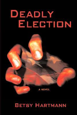 Deadly Election by Betsy Hartmann