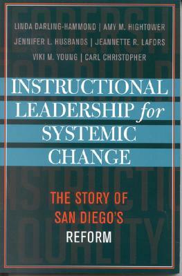 Instructional Leadership for Systemic Change: The Story of San Diego's Reform by Linda Darling-Hammond, Amy M. Hightower, Jennifer L. Husbands