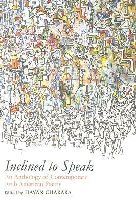 Inclined to Speak: An Anthology of Contemporary Arab American Poetry by 