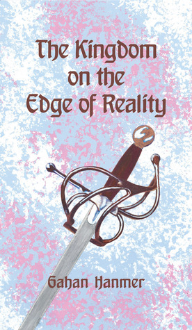 The Kingdom on the Edge of Reality by Gahan Hanmer