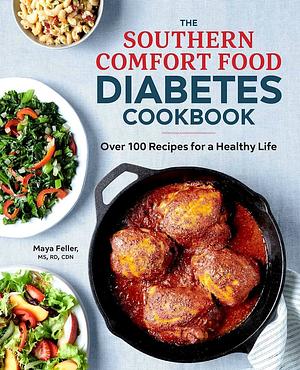 The Southern Comfort Food Diabetes Cookbook: Over 100 Recipes for a Healthy Life by Maya Feller