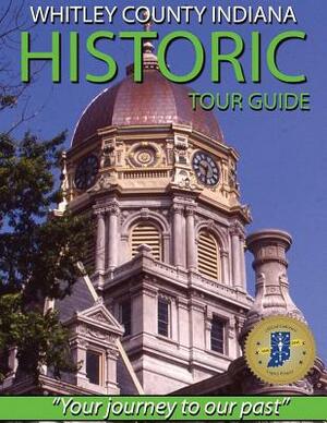 Whitley County Indiana Historic Tour Guide by Jeanette Brown, Beverly Henley, Pat Reed