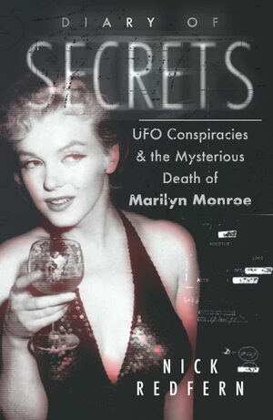 Diary of Secrets: UFO Conspiracies and the Mysterious Death of Marilyn Monroe by Nick Redfern