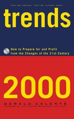 Trends 2000: How to Prepare for and Profit from the Changes of the 21st Century by Gerald Celente