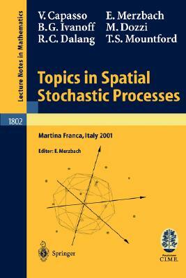 Topics in Spatial Stochastic Processes: Lectures Given at the C.I.M.E. Summer School Held in Martina Franca, Italy, July 1-8, 2001 by Vincenzo Capasso, Ely Merzbach