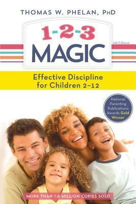 1-2-3 Magic: 3-Step Discipline for Calm, Effective, and Happy Parenting by Thomas W. Phelan