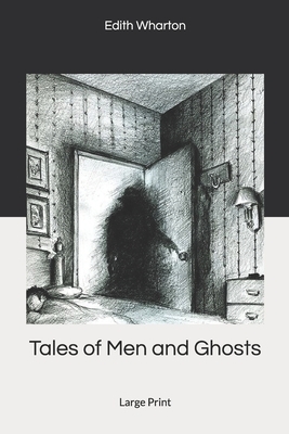 Tales of Men and Ghosts: Large Print by Edith Wharton