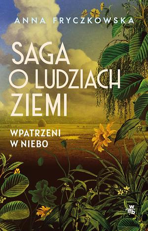 Saga o ludziach ziemi. Wpatrzeni w niebo by Anna Fryczkowska