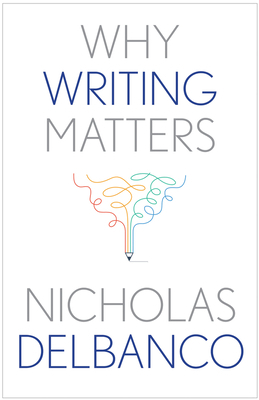 Why Writing Matters by Nicholas Delbanco