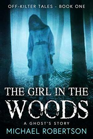 The Girl in the Woods (Off-Kilter Tales #1) by Michael Robertson