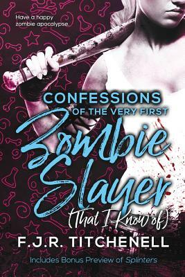 Confessions of the Very First Zombie Slayer by Fiona J.R. Titchenell