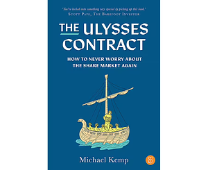 The Ulysses Contract: How to Never Worry About the Share Market Again by Michael Kemp