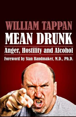Mean Drunk: Anger, Hostility and Alcohol by William Tappan