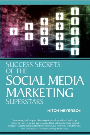 Success Secrets of the Social Media Marketing Superstars by Mitch Meyerson