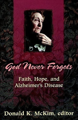 God Never Forgets: Memory and Hope for Alzheimer's Patient's by Donald K. McKim