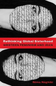 Rethinking Global Sisterhood: Western Feminism and Iran by Nima Naghibi