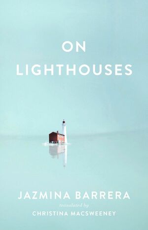 On Lighthouses by Jazmina Barrera