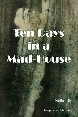 Ten Days in a Mad-House by Nellie Bly